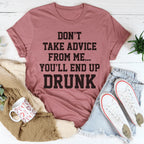 Don't Take Advice From Me You'll End Up Drunk Tee Peachy Sunday
