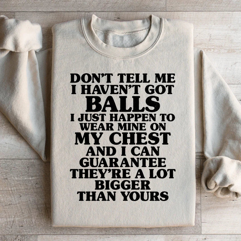 Don't Tell Me I Haven't Got Balls Sweatshirt Peachy Sunday