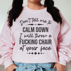 Don't Tell Me To Calm Down Sweatshirt Peachy Sunday