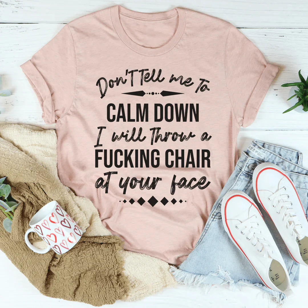 Don't Tell Me To Calm Down Tee Peachy Sunday