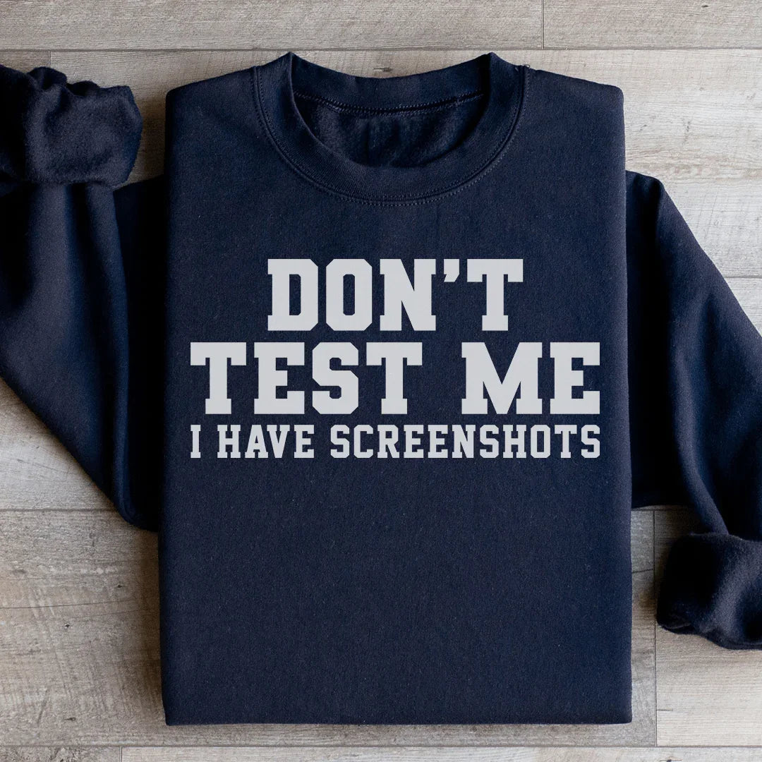 Don't Test Me I Have Screenshots Sweatshirt Peachy Sunday