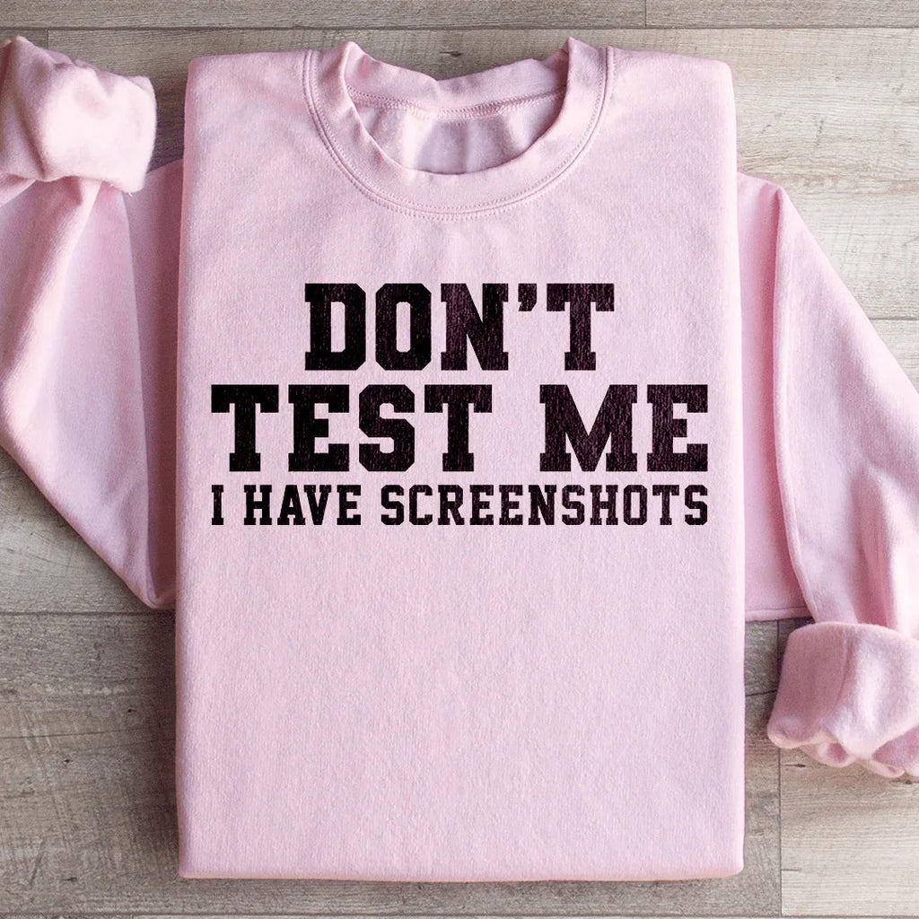 Don't Test Me I Have Screenshots Sweatshirt Peachy Sunday