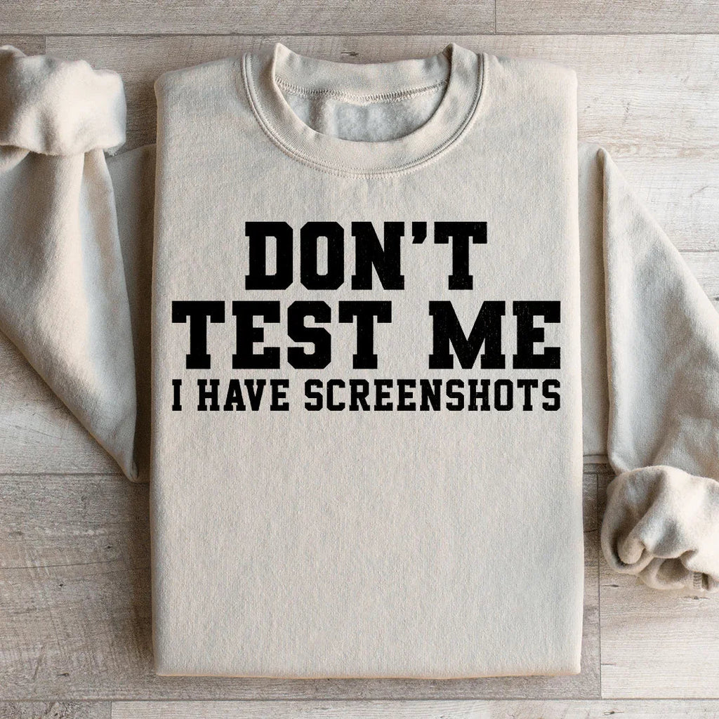 Don't Test Me I Have Screenshots Sweatshirt Peachy Sunday