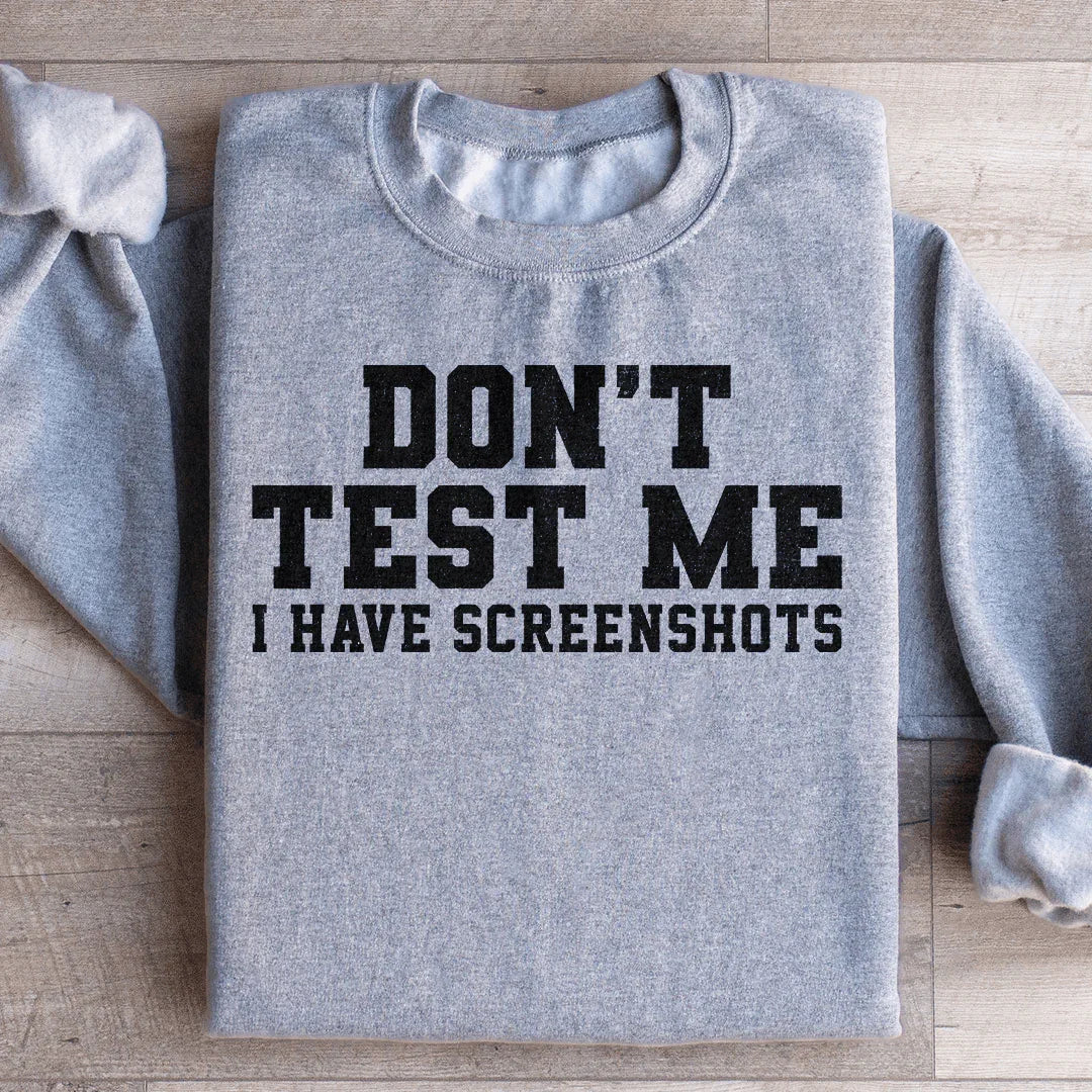 Don't Test Me I Have Screenshots Sweatshirt Peachy Sunday