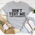 Don't Test Me I Have Screenshots Tee Peachy Sunday
