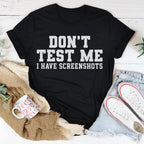 Don't Test Me I Have Screenshots Tee Peachy Sunday