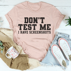 Don't Test Me I Have Screenshots Tee Peachy Sunday