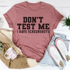 Don't Test Me I Have Screenshots Tee Peachy Sunday