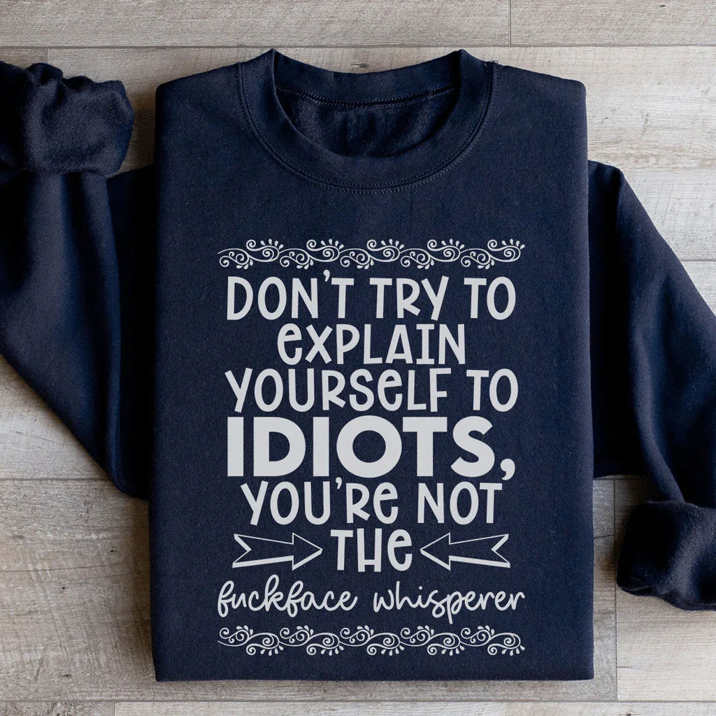 Don't Try To Explain Yourself Sweatshirt Peachy Sunday