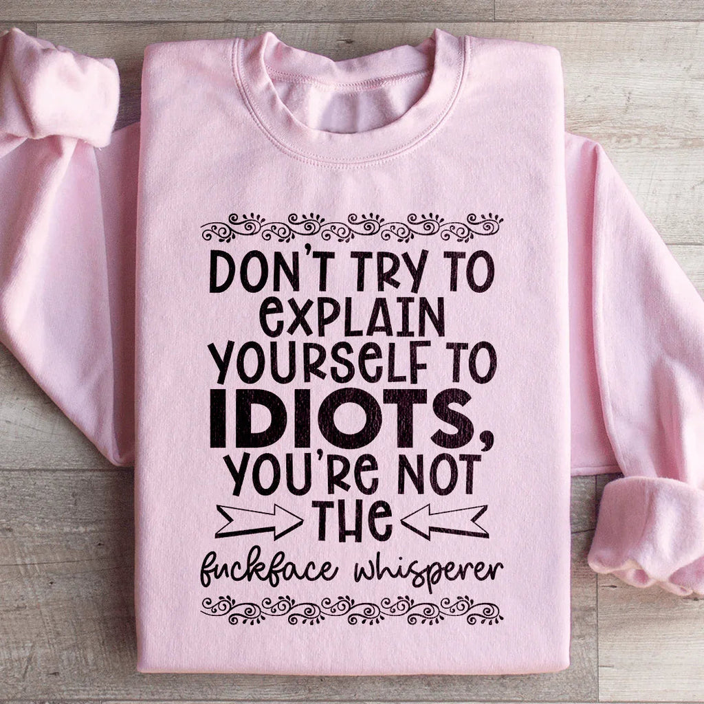 Don't Try To Explain Yourself Sweatshirt Peachy Sunday