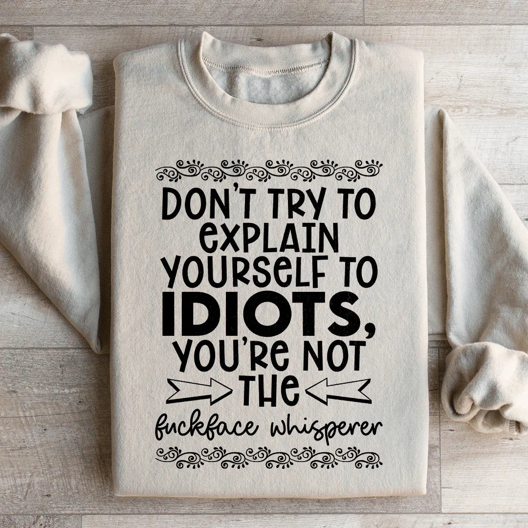 Don't Try To Explain Yourself Sweatshirt Peachy Sunday