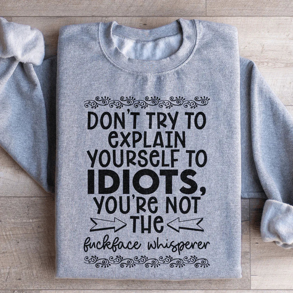 Don't Try To Explain Yourself Sweatshirt Peachy Sunday