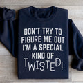 Don't Try To Figure Me Out I'm A Special Kind Of Twisted Sweatshirt Peachy Sunday