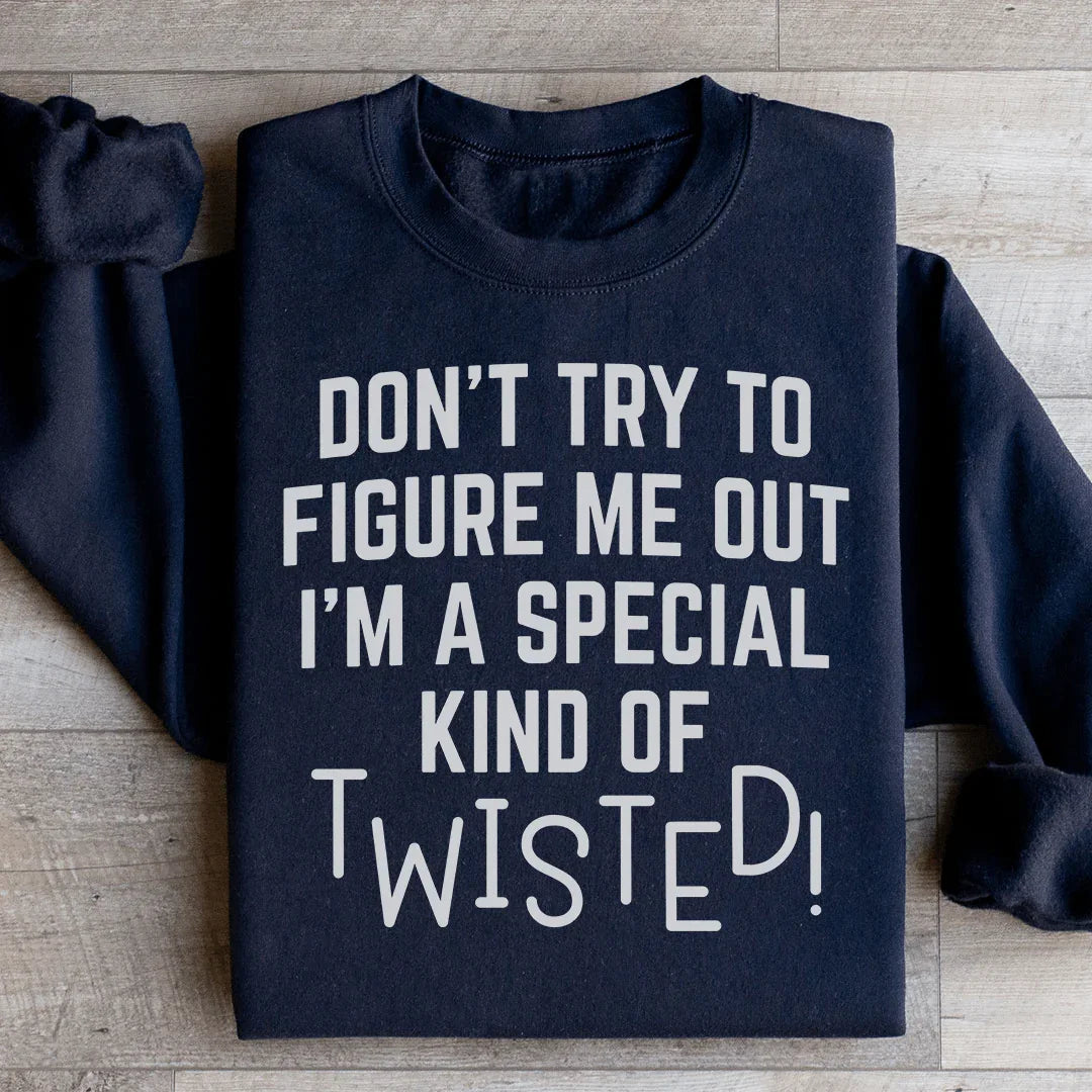 Don't Try To Figure Me Out I'm A Special Kind Of Twisted Sweatshirt Peachy Sunday