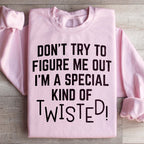Don't Try To Figure Me Out I'm A Special Kind Of Twisted Sweatshirt Peachy Sunday