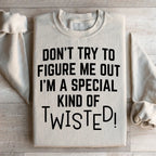 Don't Try To Figure Me Out I'm A Special Kind Of Twisted Sweatshirt Peachy Sunday