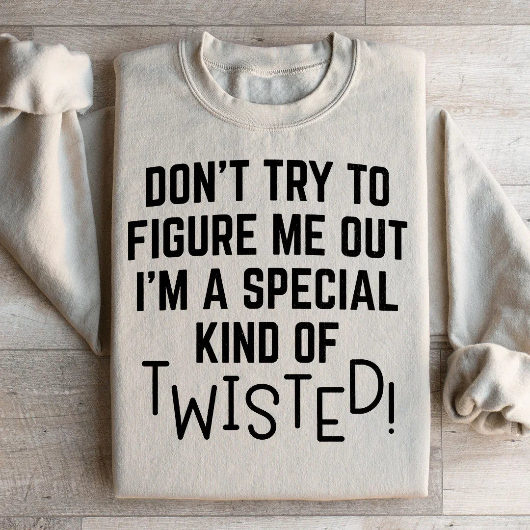 Don't Try To Figure Me Out I'm A Special Kind Of Twisted Sweatshirt Peachy Sunday