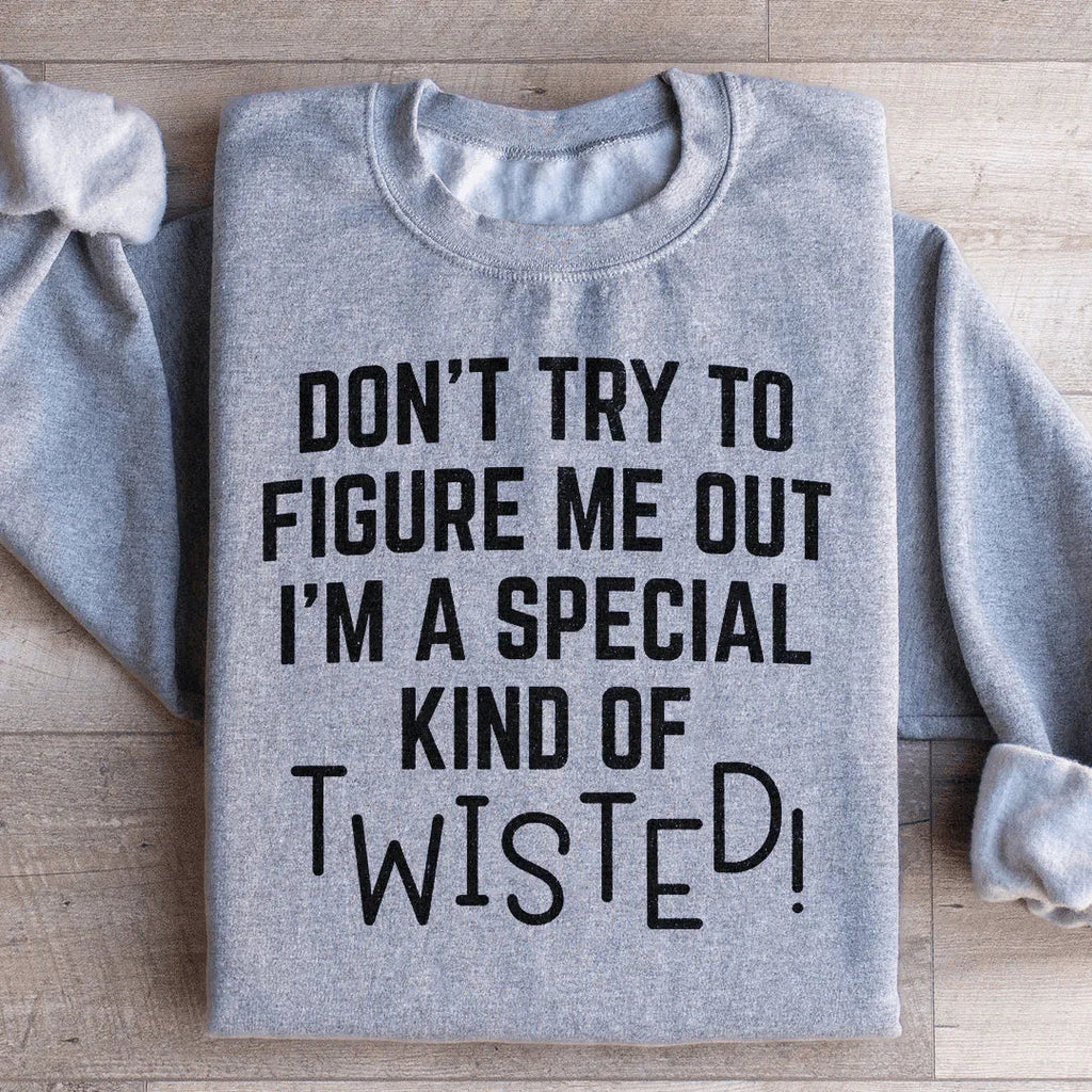 Don't Try To Figure Me Out I'm A Special Kind Of Twisted Sweatshirt Peachy Sunday