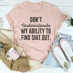 Don't Underestimate My Ability To Find Out Tee Peachy Sunday