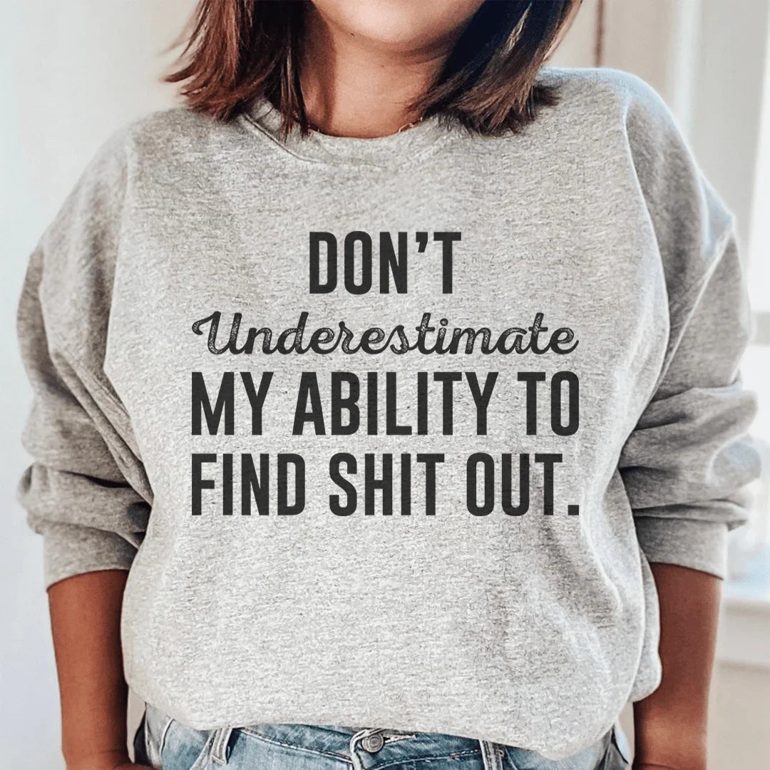 Don't Underestimate My Ability To Find Stuff Out Sweatshirt Peachy Sunday