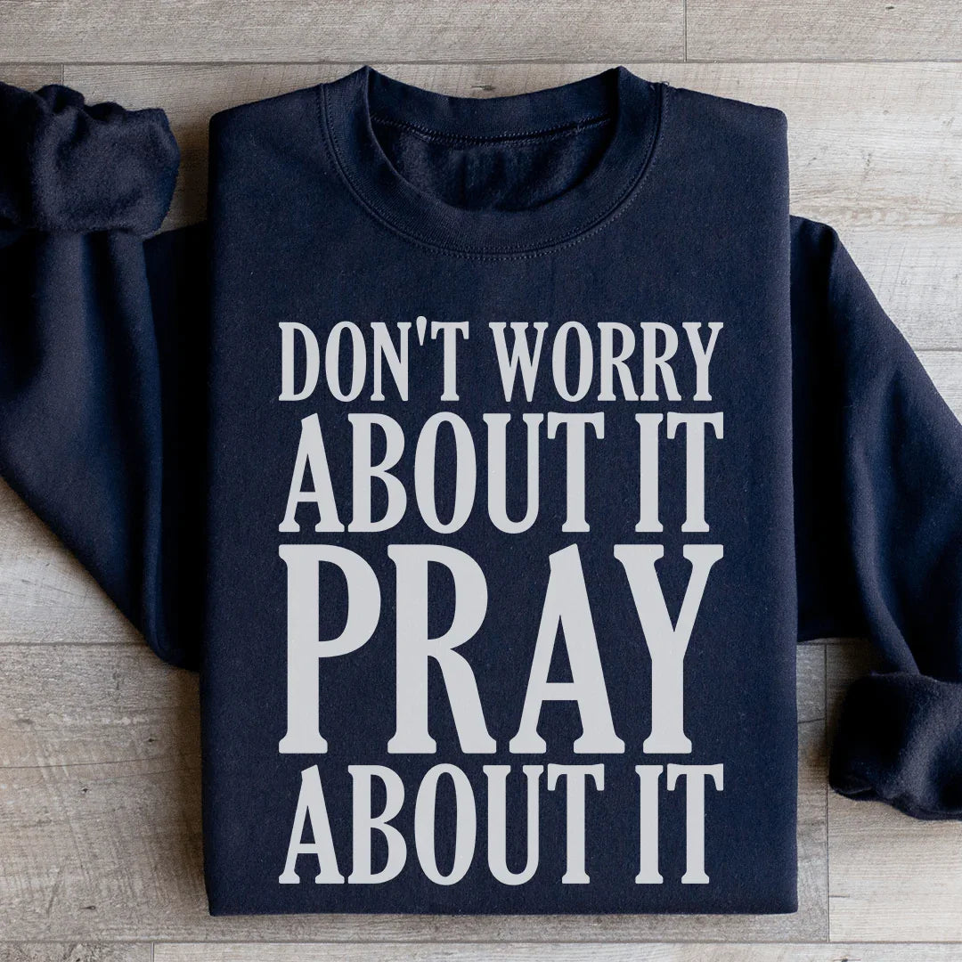 Don't Worry About It Pray About It Sweatshirt Peachy Sunday