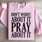 Don't Worry About It Pray About It Sweatshirt Peachy Sunday