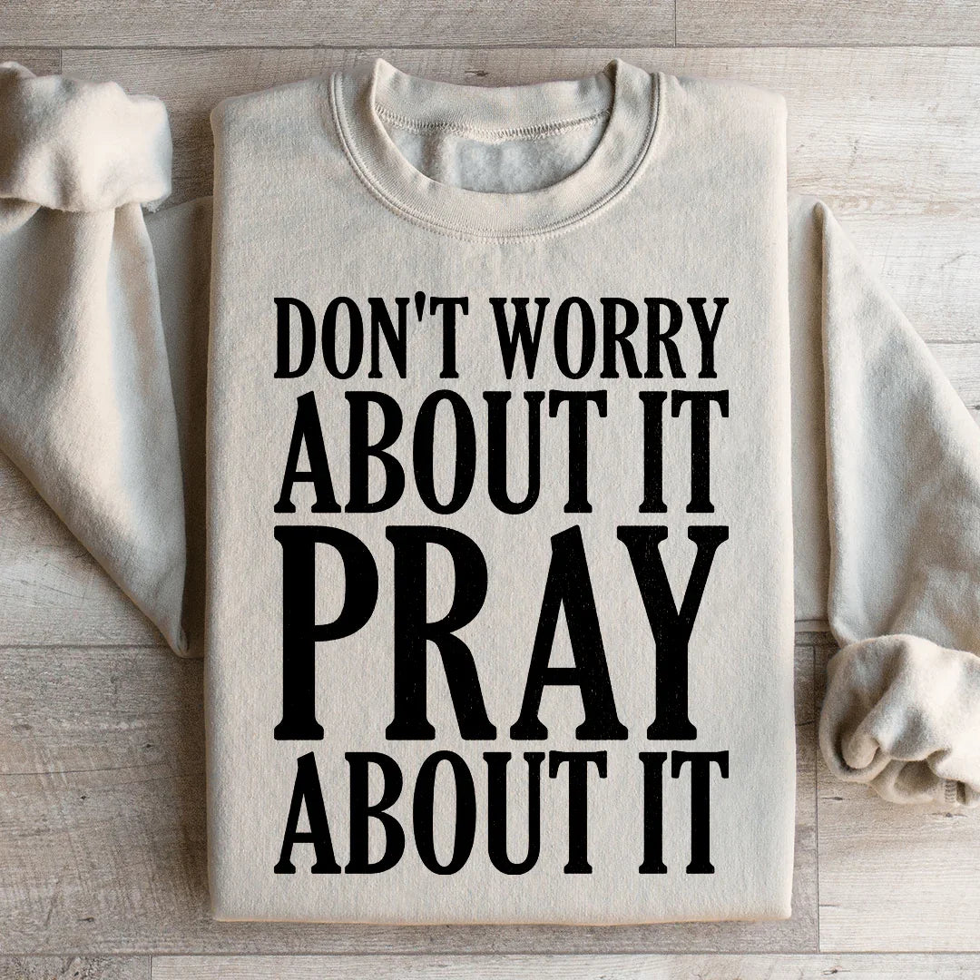 Don't Worry About It Pray About It Sweatshirt Peachy Sunday