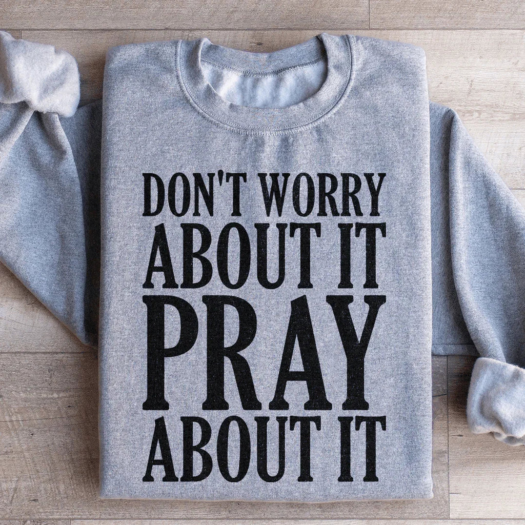 Don't Worry About It Pray About It Sweatshirt Peachy Sunday