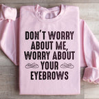 Don't Worry About Me Sweatshirt