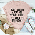 Don't Worry About Me Tee