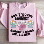 Don't Worry Laundry Nobody's Doing Me Either Sweatshirt
