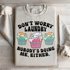 Don't Worry Laundry Nobody's Doing Me Either Sweatshirt
