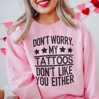 Don't Worry My Tattoos Don't Like You Either Sweatshirt Peachy Sunday