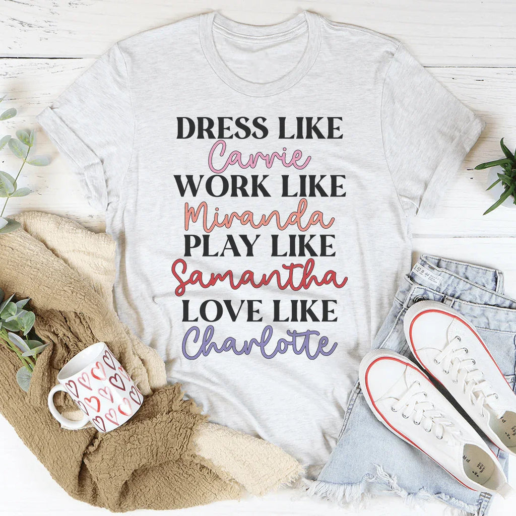 Dress Like Carrie Work Like Miranda Play Like Samantha Tee Peachy Sunday