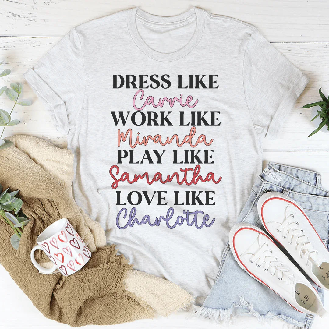 Dress Like Carrie Work Like Miranda Play Like Samantha Tee Peachy Sunday