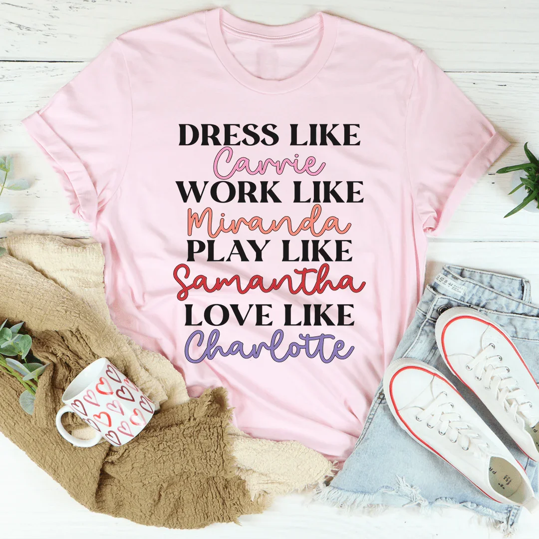 Dress Like Carrie Work Like Miranda Play Like Samantha Tee Peachy Sunday