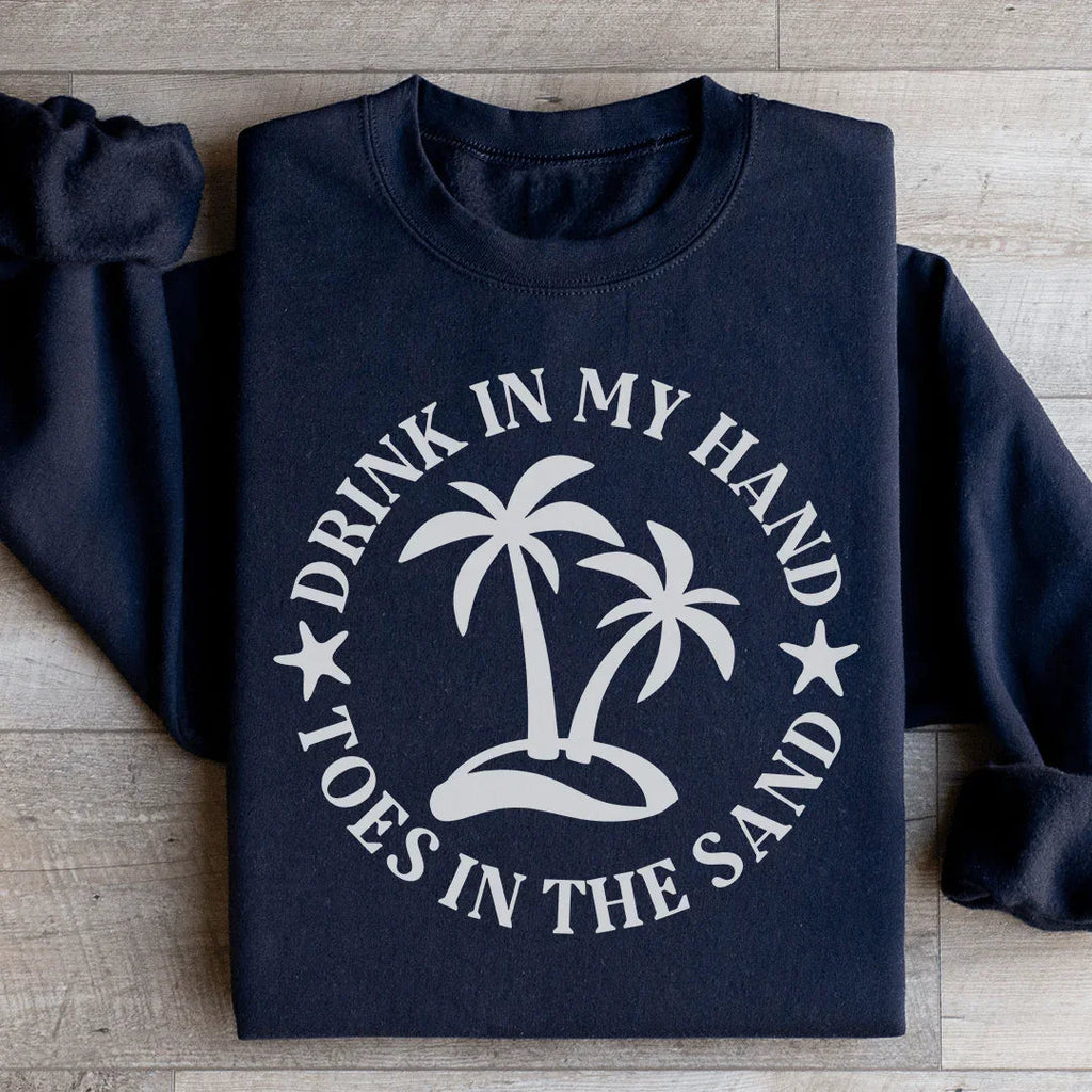 Drink In My Hand Toes In The Sand Sweatshirt Peachy Sunday