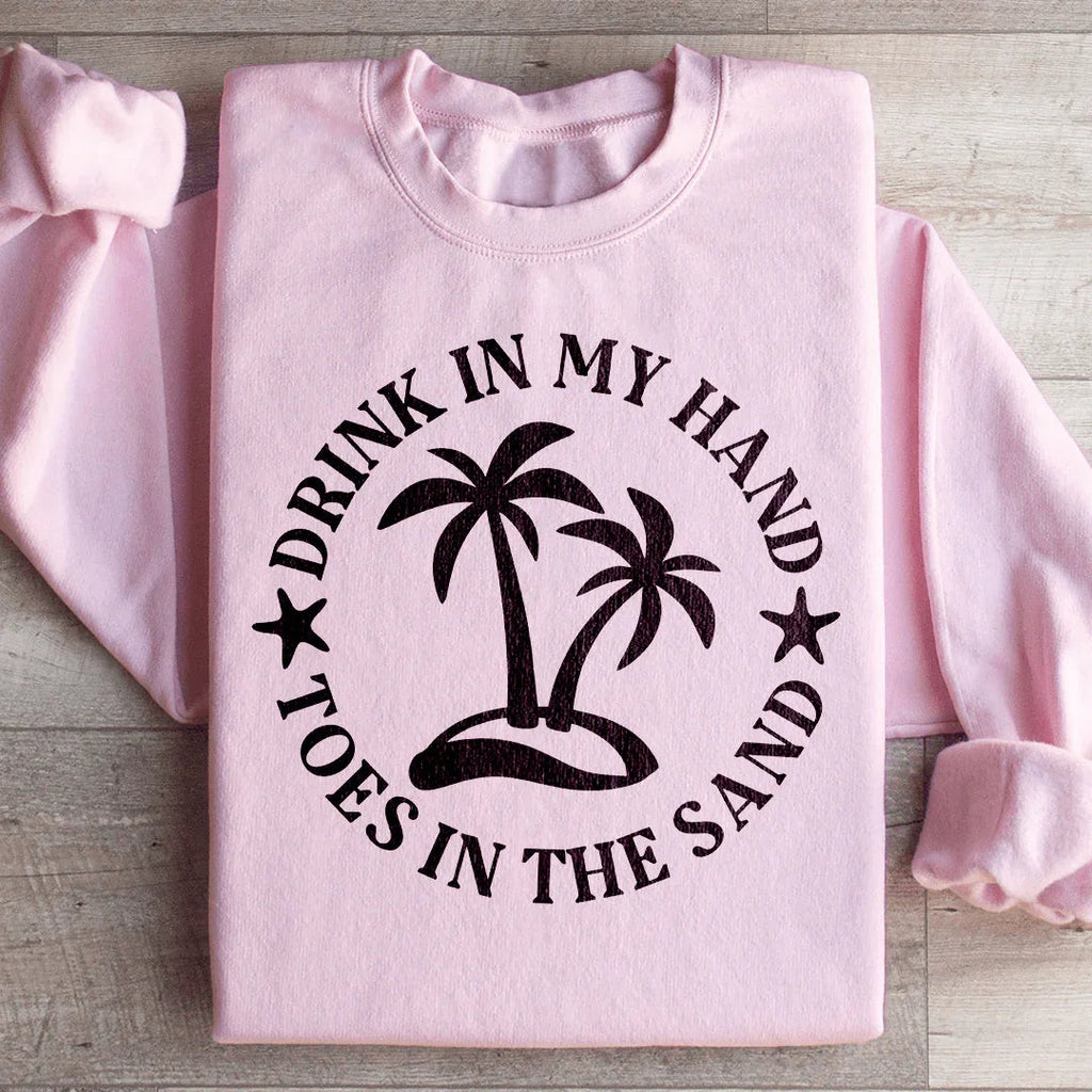 Drink In My Hand Toes In The Sand Sweatshirt Peachy Sunday