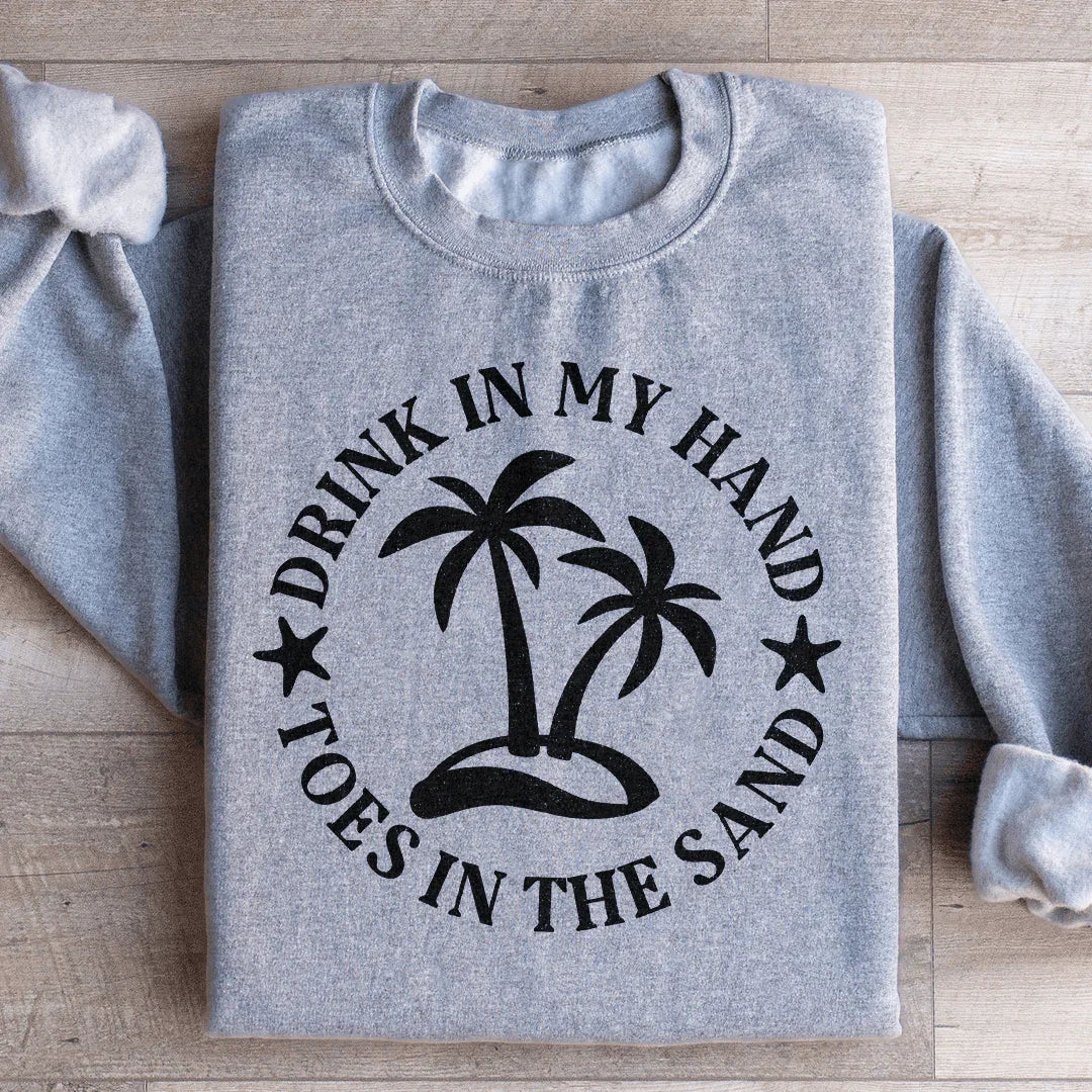 Drink In My Hand Toes In The Sand Sweatshirt Peachy Sunday