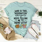 Drink With Moderation Tee