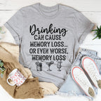 Drinking Can Cause Memory Loss Tee