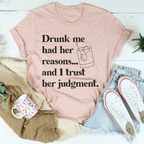 Drunk Me Had Her Reasons Tee