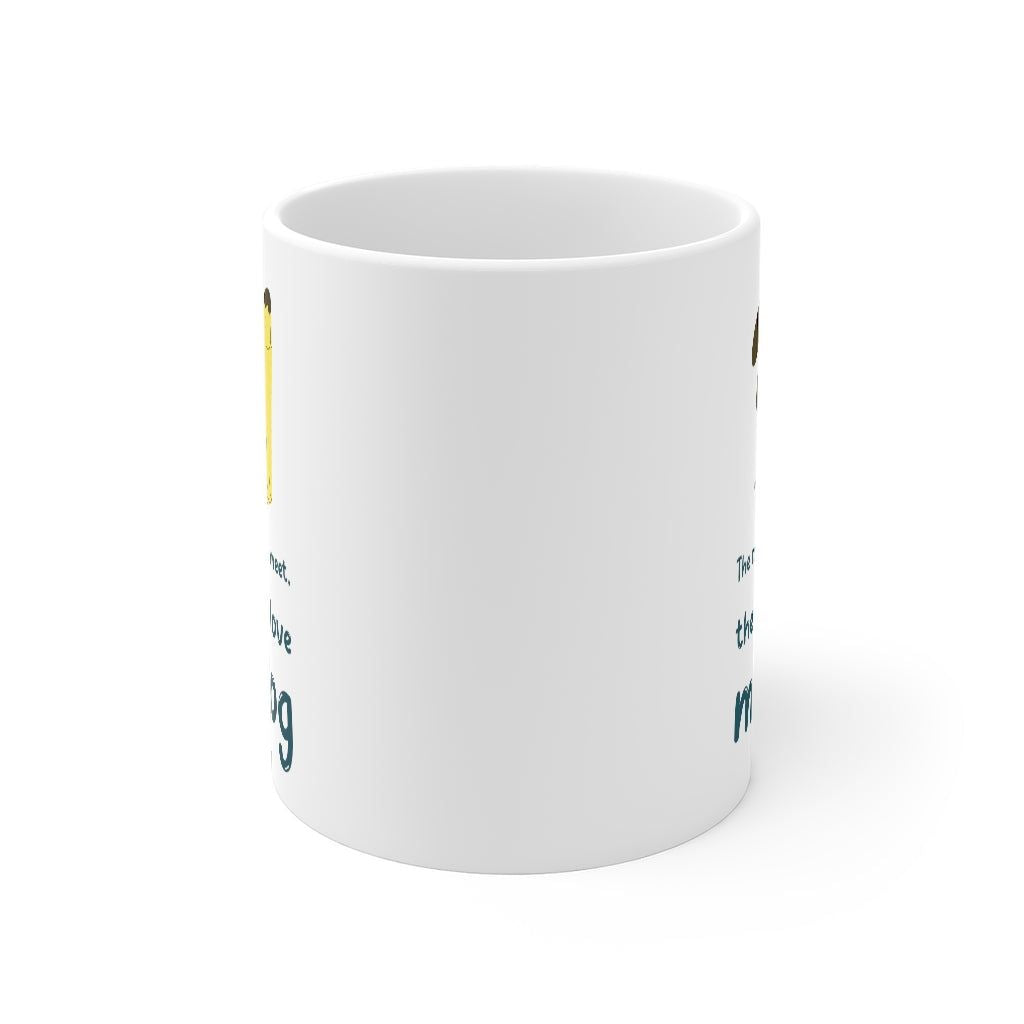 The More People Meet, The More I Love My Dog Mug EasyOptionXY LLC