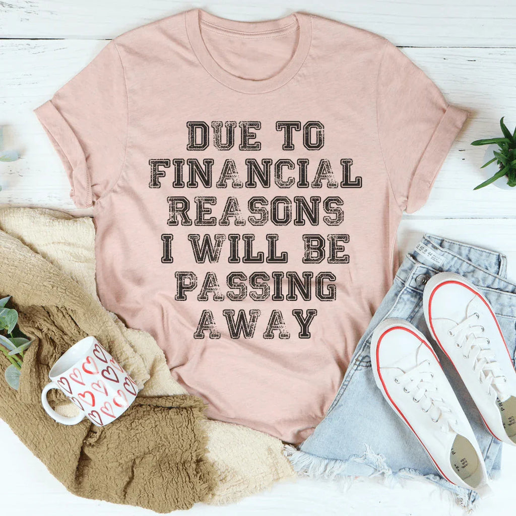 Due To Financial Reasons I Will Be Passing Away Tee Peachy Sunday