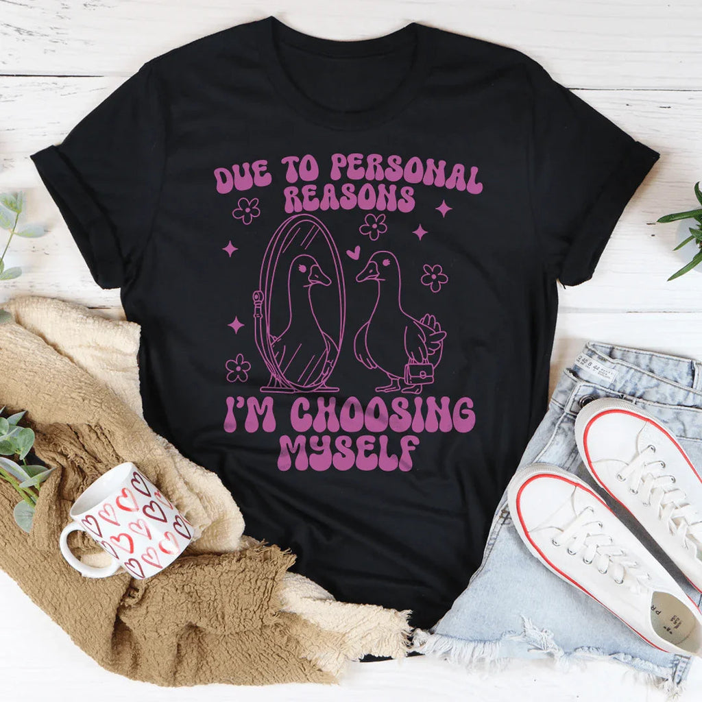 Due To Personal Reasons I’m Choosing Myself Tee