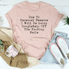Due To Personal Reasons I Will Be Going Completely Off The F-cking Rails Tee Peachy Sunday