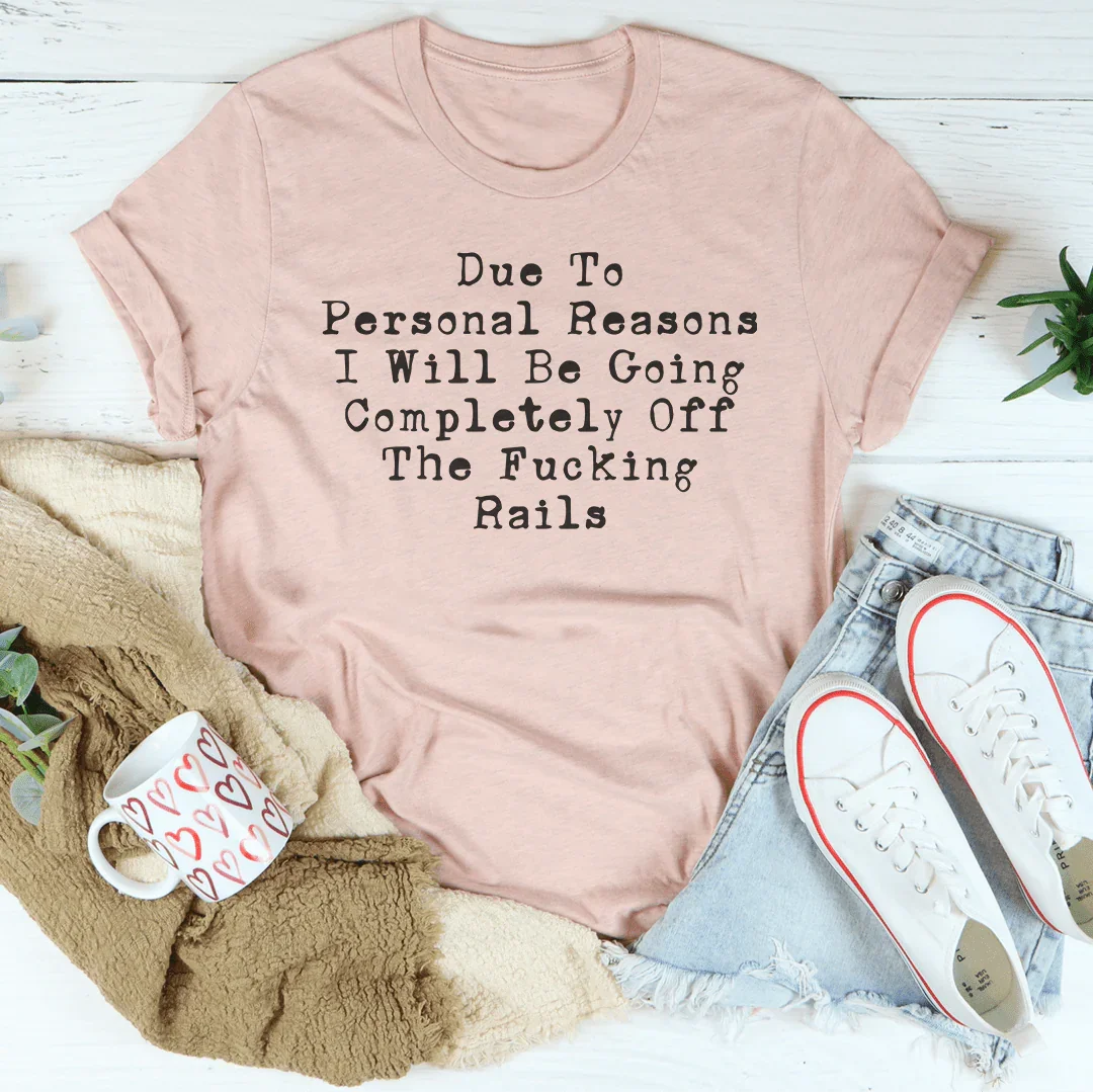 Due To Personal Reasons I Will Be Going Completely Off The F-cking Rails Tee Peachy Sunday