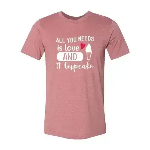 All You Need Is Love And Cupcake T-Shirt – Soft Cotton Tee - SJB-DIAMOND ELITES