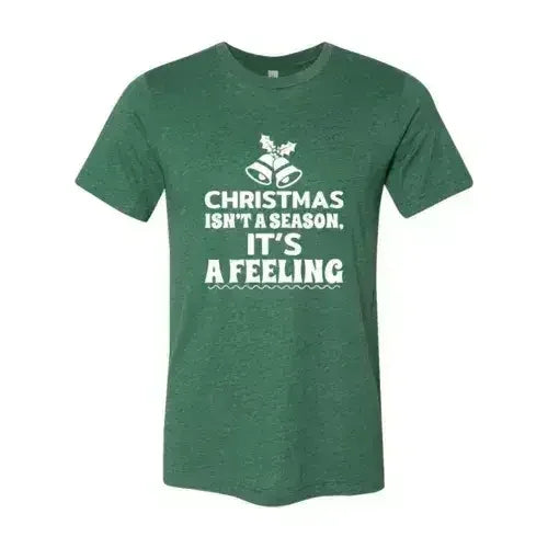 Christmas Is Not A Season Its A Feeling Shirt Femstylo