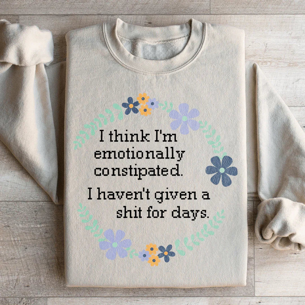 Emotionally Constipated Sweatshirt Peachy Sunday